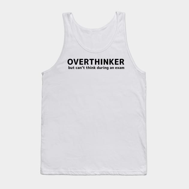 overthinker, but can't think during an exam Tank Top by jokispalette